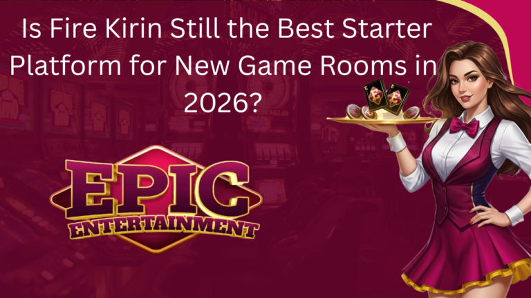 Is Fire Kirin Still the Best Starter Platform for New Game Rooms in 2026?