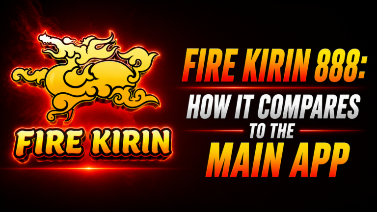Fire Kirin 888: How It Compares to the Main App