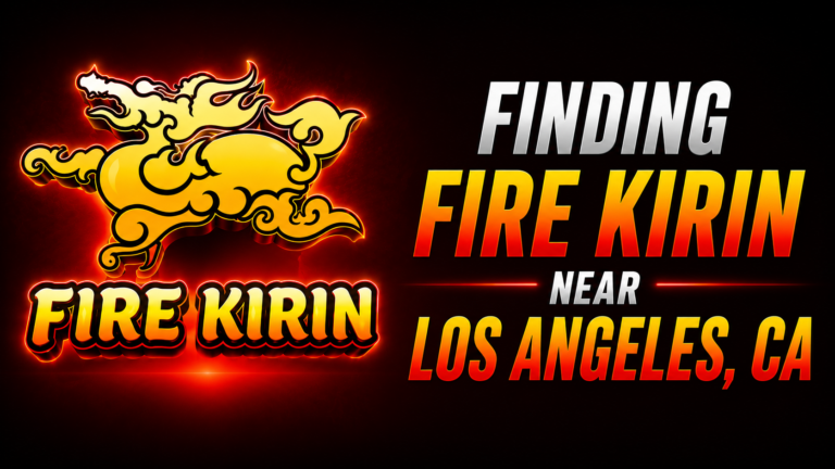 Finding Fire Kirin Near Los Angeles, CA
