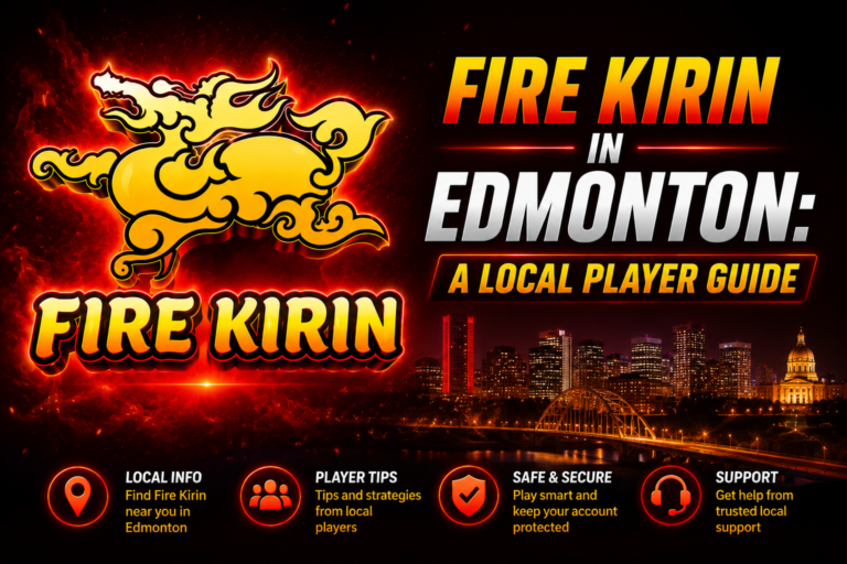 Fire Kirin in Edmonton: A Local Player Guide